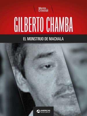 cover image of Gilberto Chamba, el monstruo de Machala